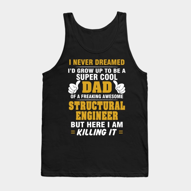 Structural Engineer Dad  – Cool Dad Of Freaking Awesome Structural Engineer Tank Top by isidrobrooks